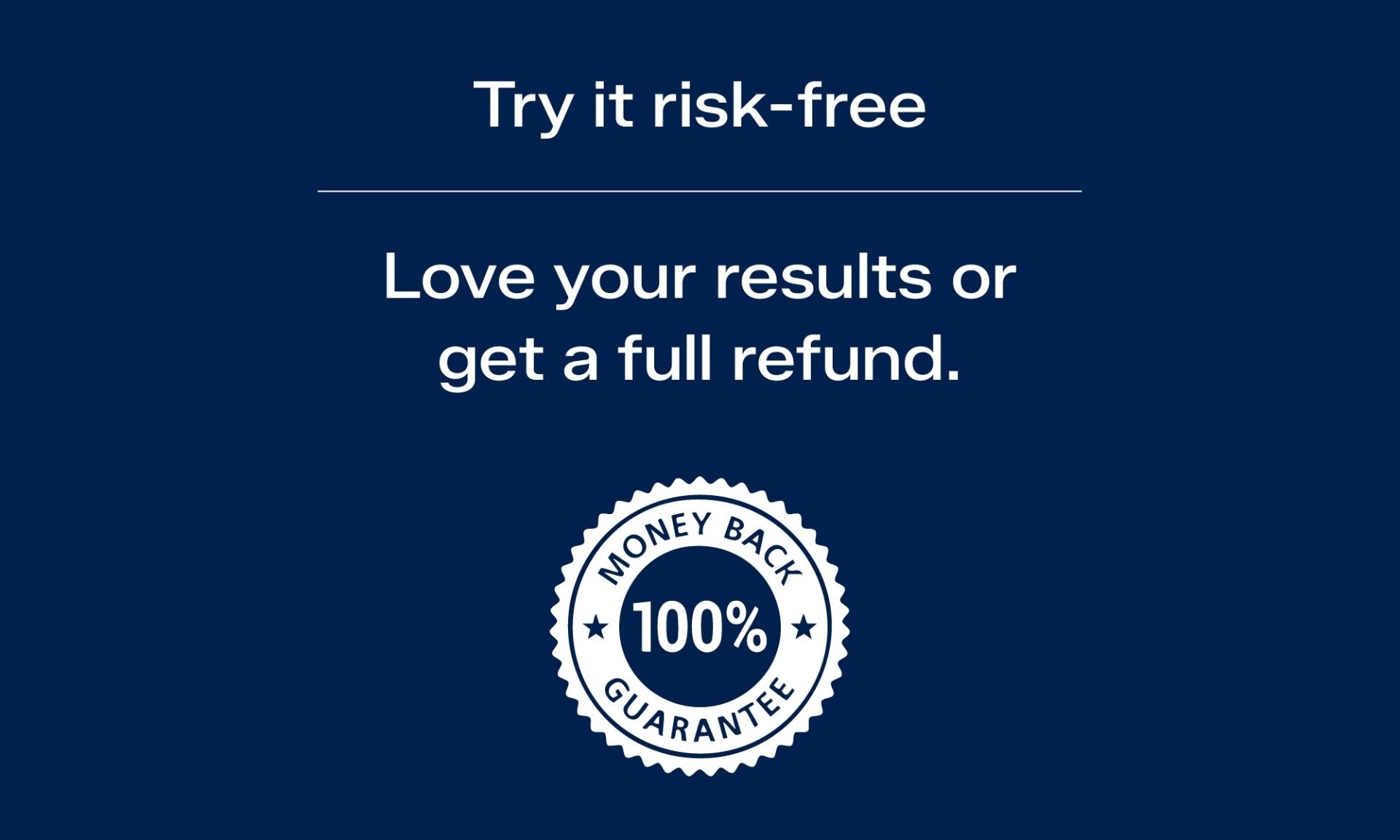 Try it risk-free — 100% Money Back Guarantee
