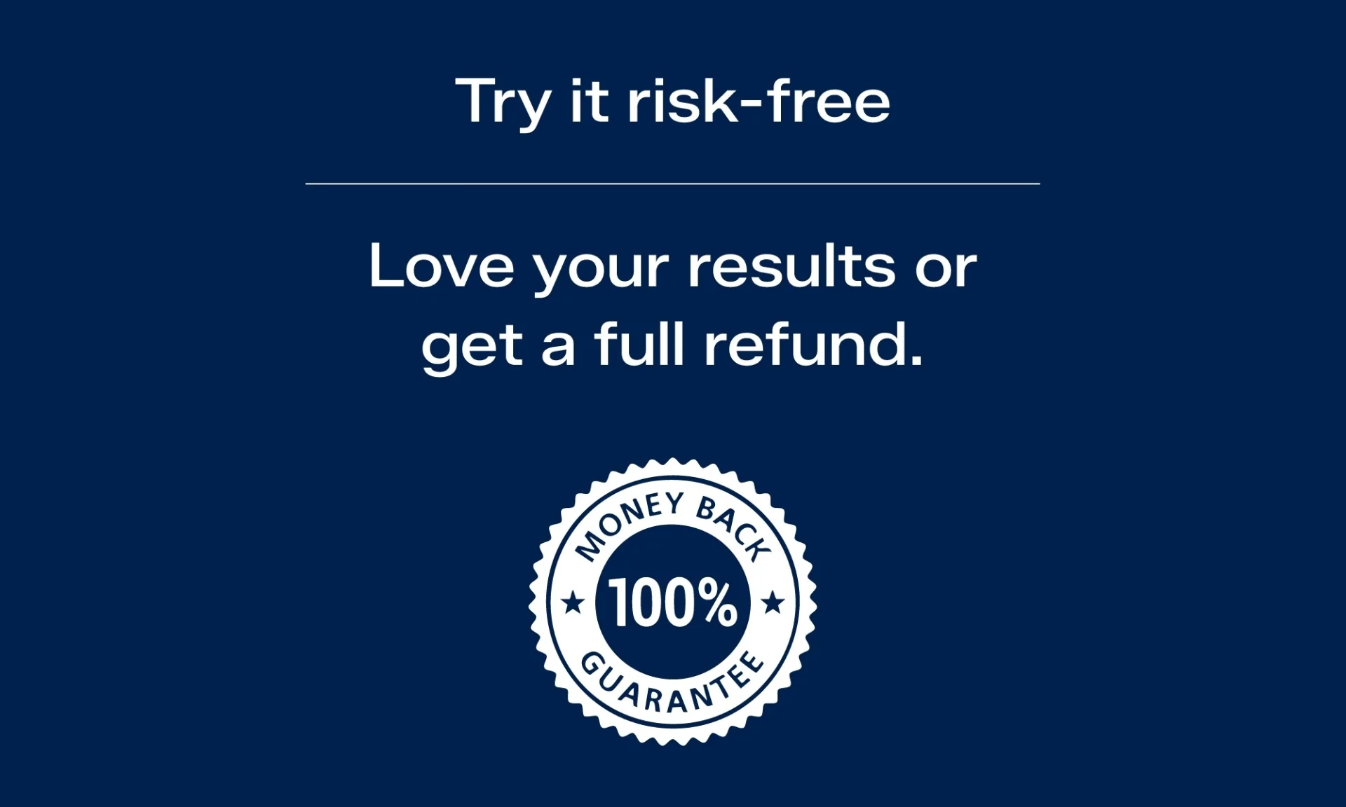 Try it risk-free — 100% Money Back Guarantee